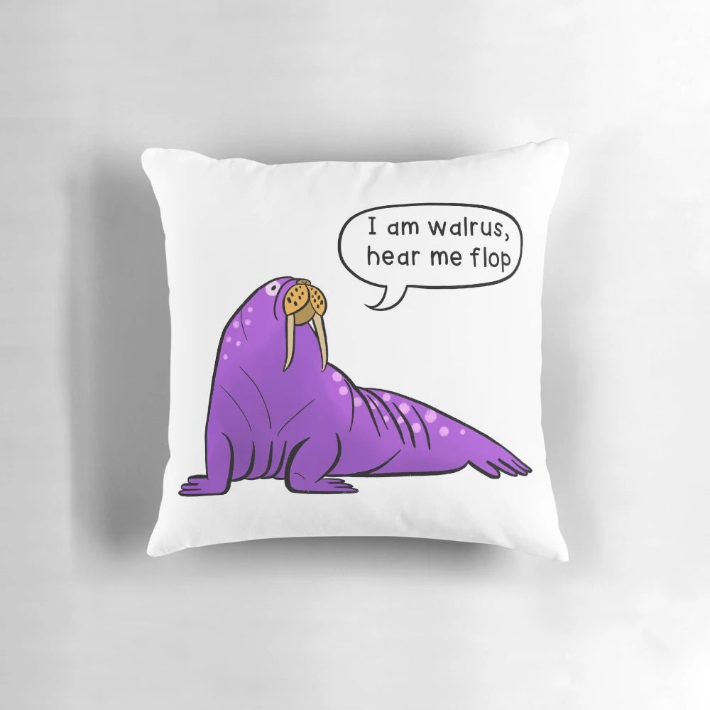 A cozy, whimsical pillow featuring a cartoon walrus with the text "I Am Walrus, Hear Me Flop".