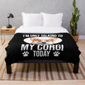 Pembroke Welsh Corgi Plush Blanket featuring a cute and funny "I'm Only Talking to My Corgi" design