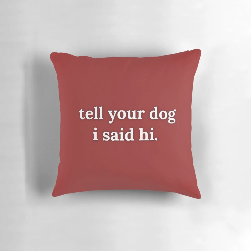 Soft, plush dog-themed pillow with the text "Tell your dog I said hi.