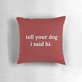 Soft, plush dog-themed pillow with the text "Tell your dog I said hi.