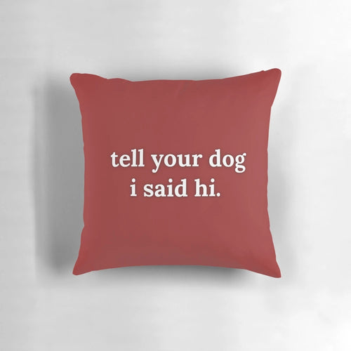 Soft, plush dog-themed pillow with the text "Tell your dog I said hi.