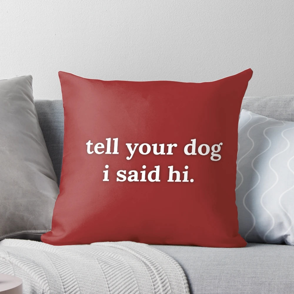 Soft, plush dog-themed pillow with the text "Tell your dog I said hi.