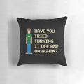 Have You Tried Turning It Off and On Again?" Pillow featuring characters from the IT Crowd
