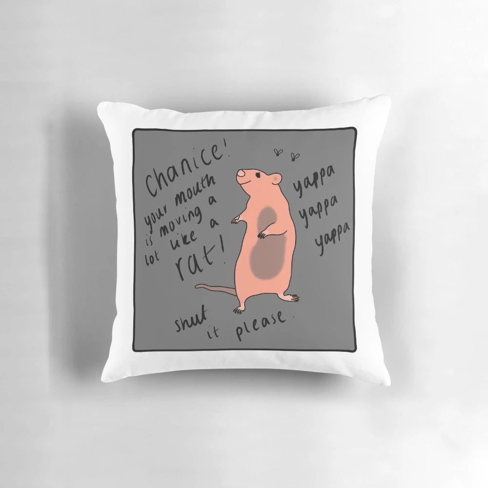 Chanice pillow with text "Your mouth is moving a lot like a RAT