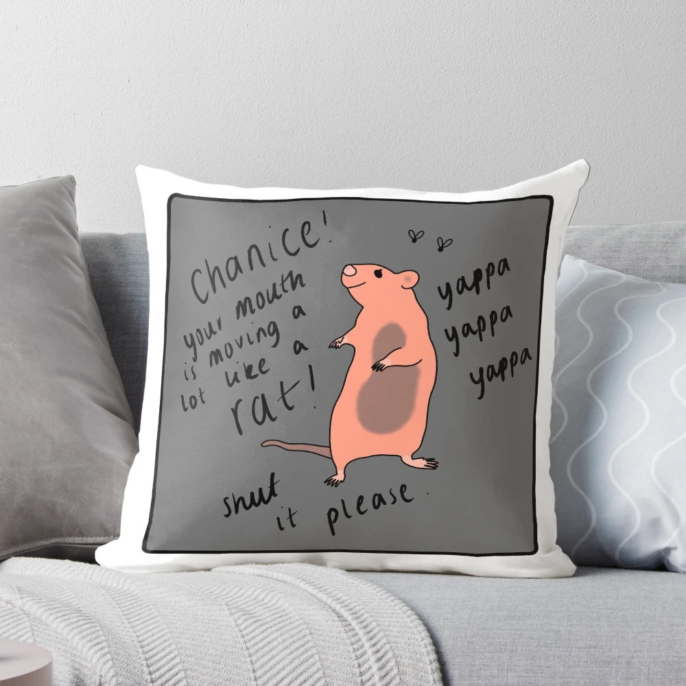 Chanice pillow with text "Your mouth is moving a lot like a RAT
