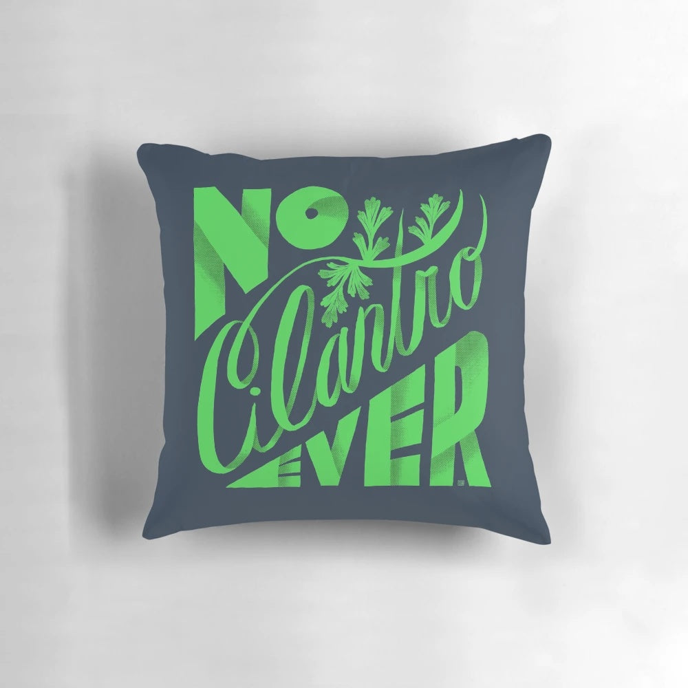 A cozy pillow with the text "No Cilantro Ever" printed on it.