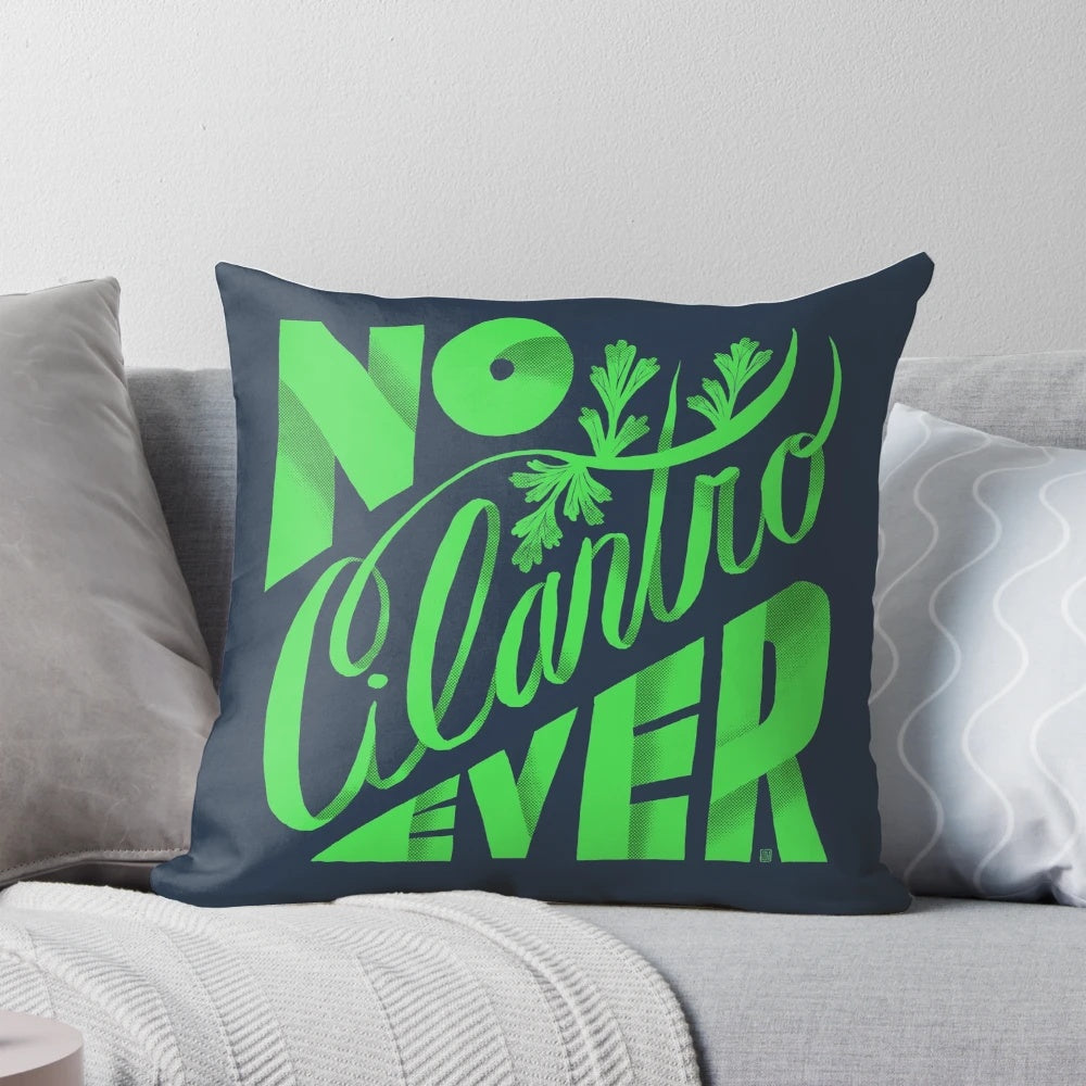 A cozy pillow with the text "No Cilantro Ever" printed on it.