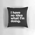 Clueless adulting? This 'I Have No Idea What I'm Doing' funny self-deprecating pillow is the perfect gift for the naive adult learner.