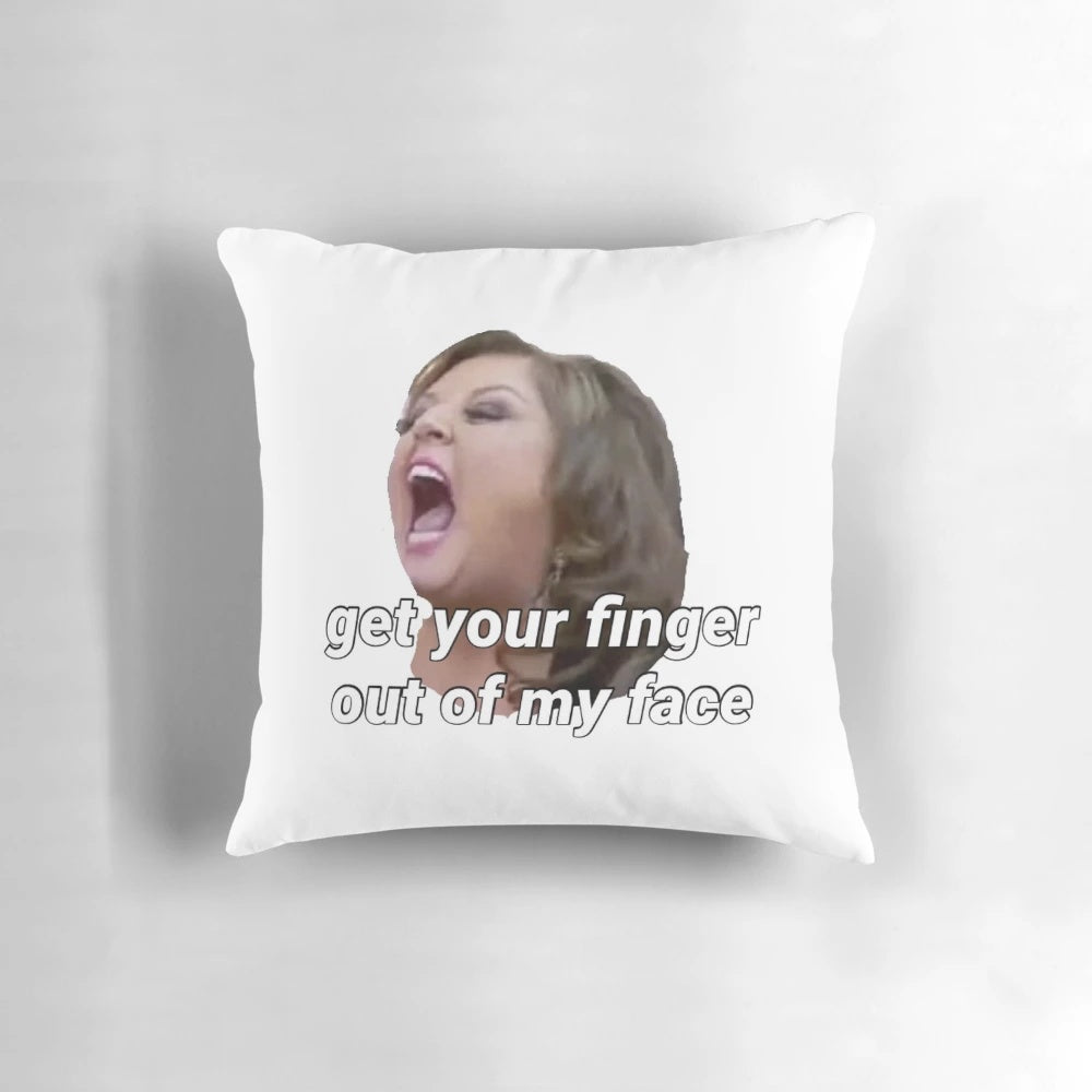 Decorative Dance Moms inspired pillow featuring the iconic quote "Get Your Finger Out Of My Face"