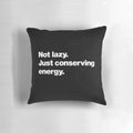 Not Lazy, Just Conserving Energy" pillow, featuring a humorous and witty design