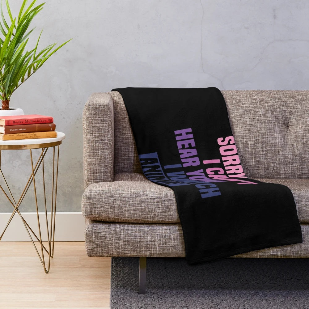 Anime plush blanket with the text "Sorry I Can't Hear You, I Watch Anime