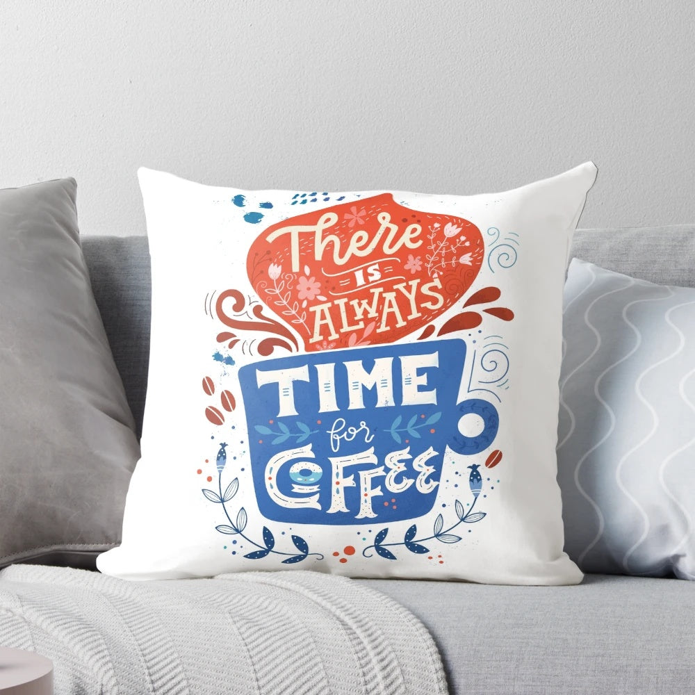 A decorative pillow with a vintage-inspired "There is always time for coffee" typography design, perfect for coffee enthusiasts.