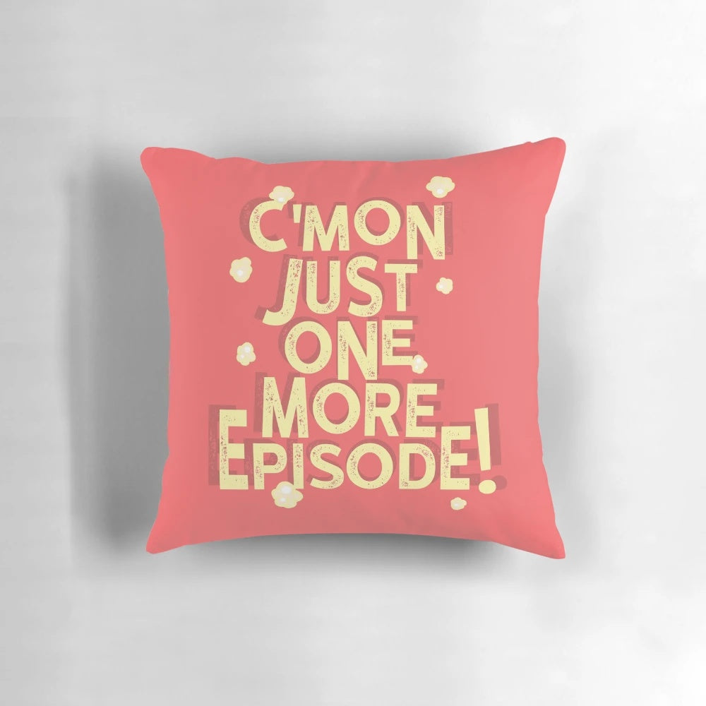 Plush pillow with text "C'mon Just One More Episode" perfect for Netflix marathons and movie nights.