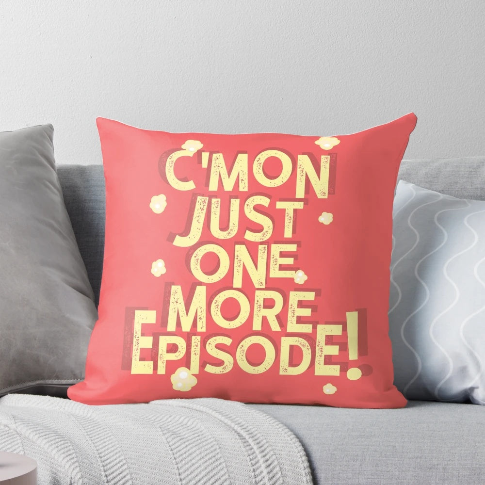 Plush pillow with text "C'mon Just One More Episode" perfect for Netflix marathons and movie nights.