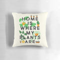 Decorative throw pillow featuring the text "Home Is Where My Plants Are"
