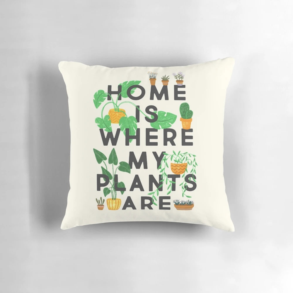 Decorative throw pillow featuring the text "Home Is Where My Plants Are"