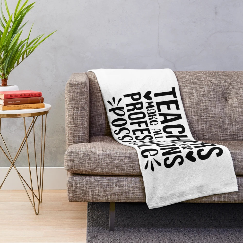 Teachers Make All Other Professions Possible Plush Blanket