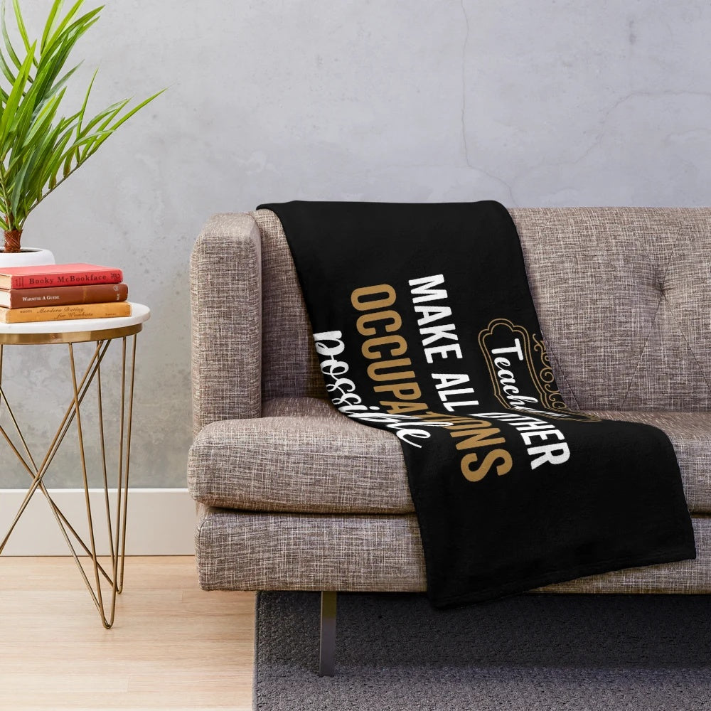 Teachers Make All Other Occupations Possible' Plush Blanket
