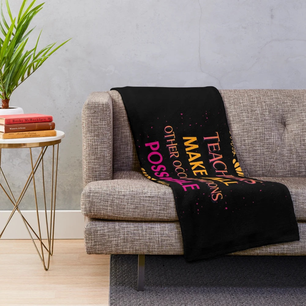 Funny teacher plush blanket with quote "Teachers Make All Other Occupations Possible