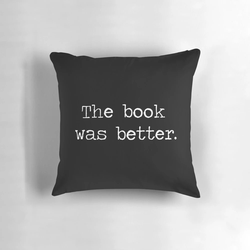 Decorative throw pillow with text "The Book Was Better" for book lovers and reading enthusiasts.