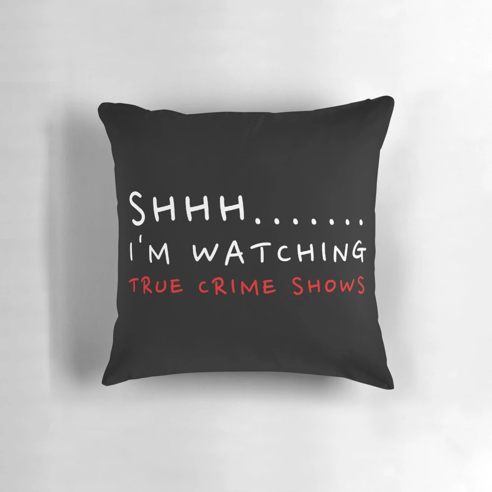 Shhh I'm Watching True Crime Shows" Pillow for true crime fans