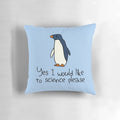 Soft, plush penguin pillow with the text "Yes I Would Like to Science Please" - perfect for science-loving kids.