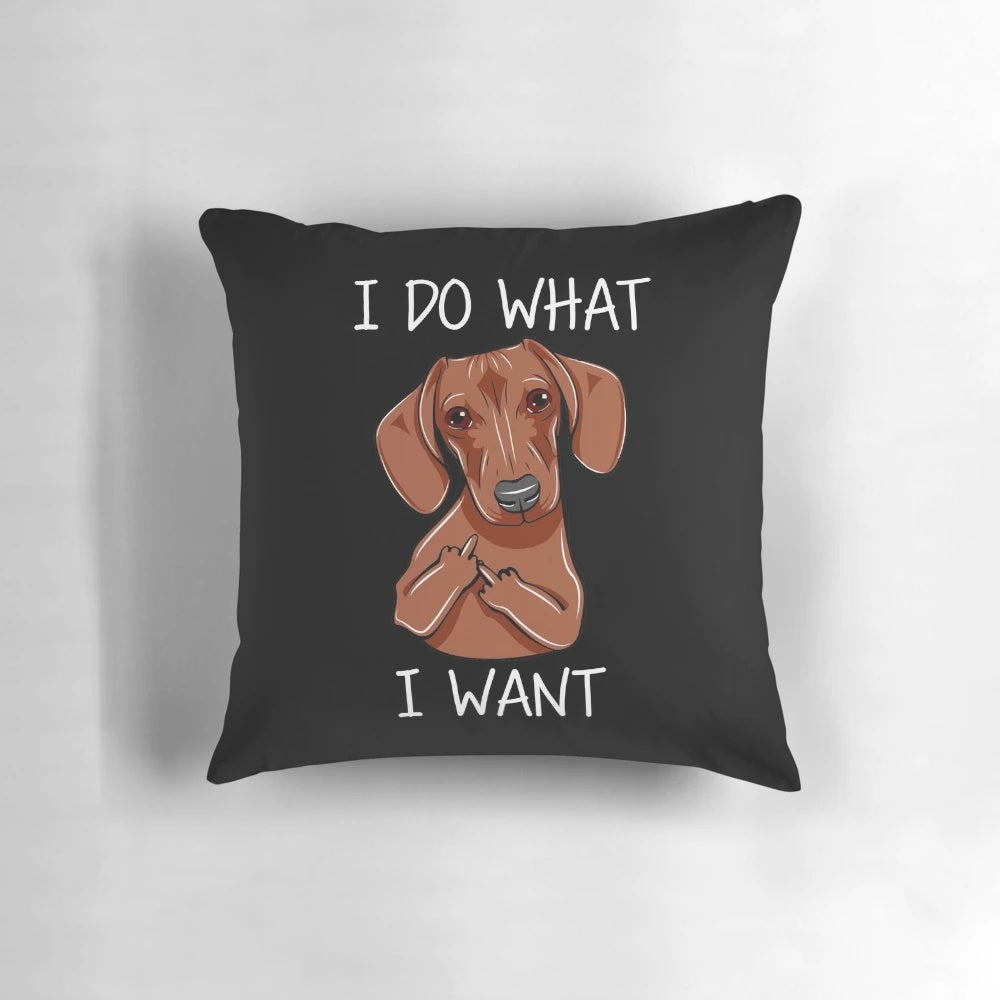 Playful dachshund dog pillow with "I Do What I Want" text
