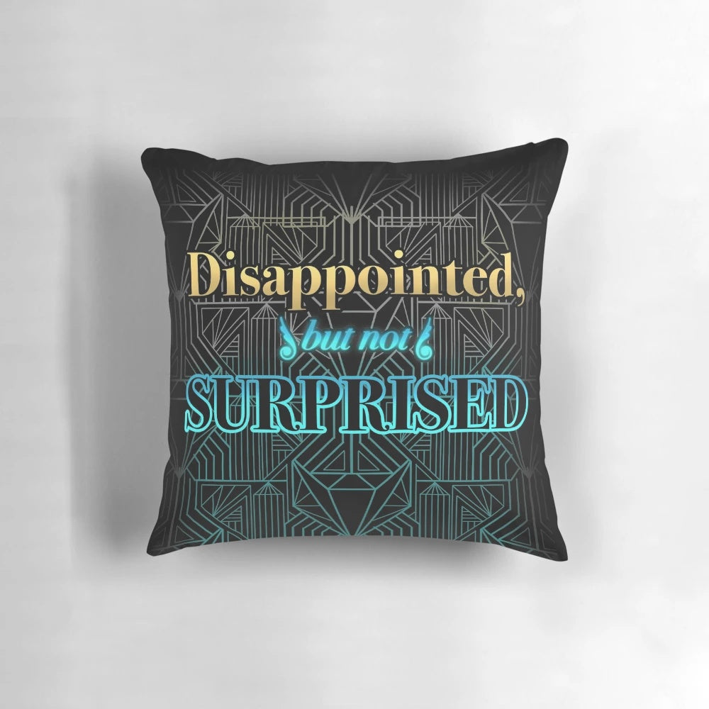 Pillow with "Disappointed, But Not Surprised" text, perfect for those who appreciate sarcastic and relatable humor.