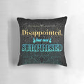 Pillow with "Disappointed, But Not Surprised" text, perfect for those who appreciate sarcastic and relatable humor.