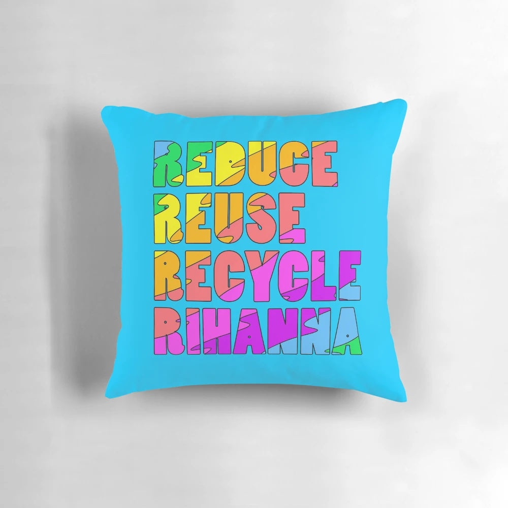 Colorful pillow with the text "The Four R's: Reduce, Reuse, Recycle, Rihanna" in a rainbow design