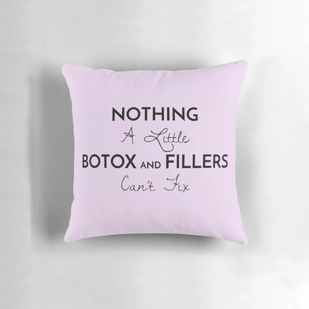 Pillow with "Nothing a Little Botox and Fillers Can't Fix!" text, ideal for botox lovers and cosmetic enthusiasts.
