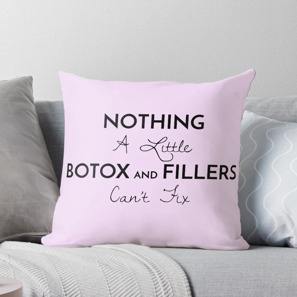 Pillow with "Nothing a Little Botox and Fillers Can't Fix!" text, ideal for botox lovers and cosmetic enthusiasts.
