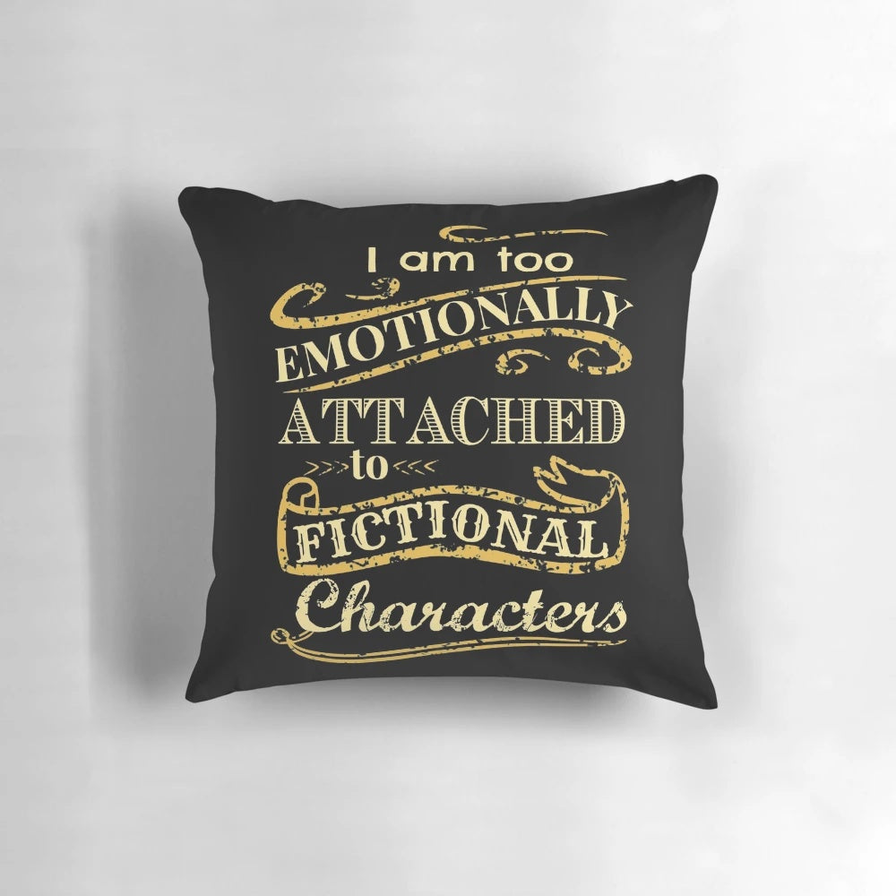Soft and cozy pillow featuring the text "I am too emotionally attached to fictional characters
