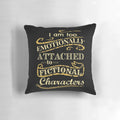 Soft and cozy pillow featuring the text "I am too emotionally attached to fictional characters