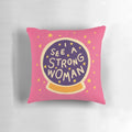 Decorative pillow featuring the text "I See a Strong Woman" in a modern design, symbolizing female empowerment and strength.
