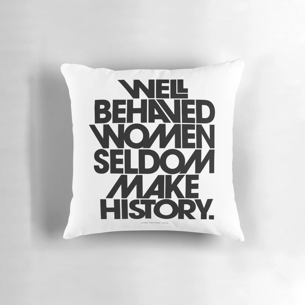 Well Behaved Women Seldom Make History Black and White Inspirational Pillow