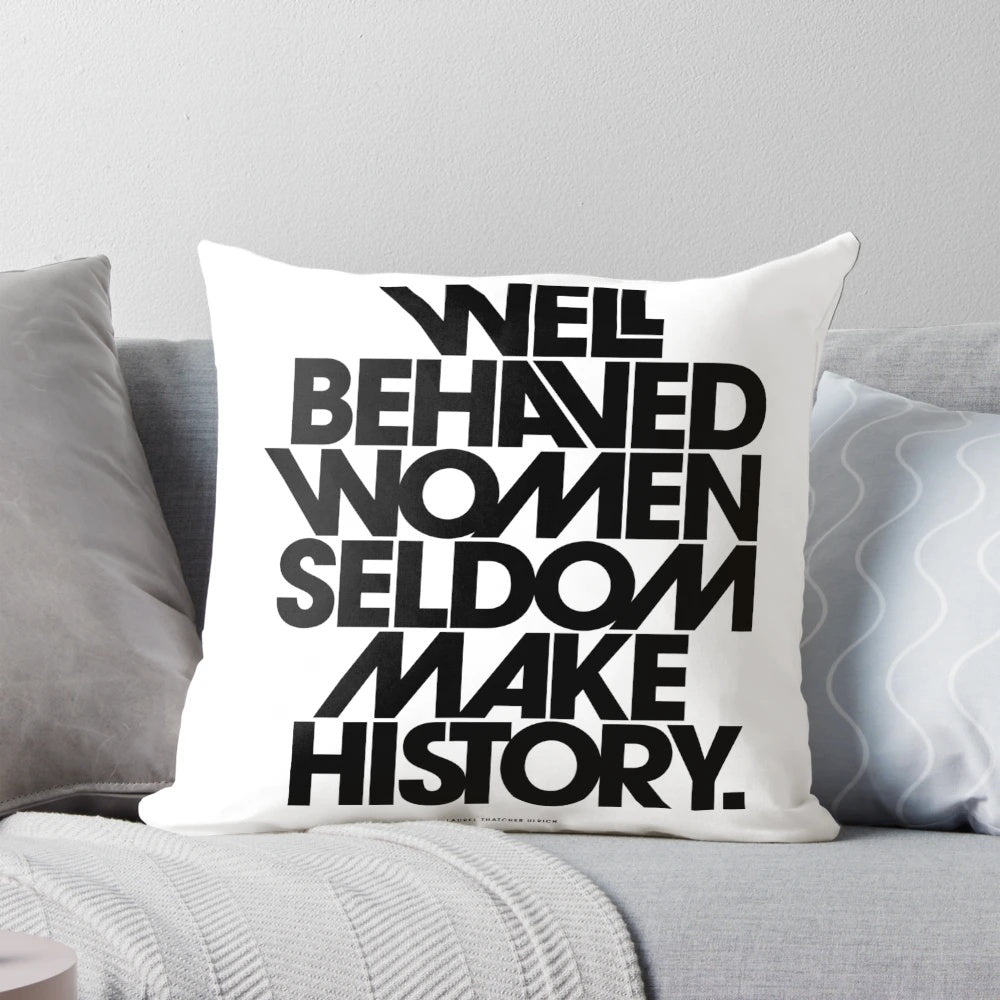 Well Behaved Women Seldom Make History Black and White Inspirational Pillow
