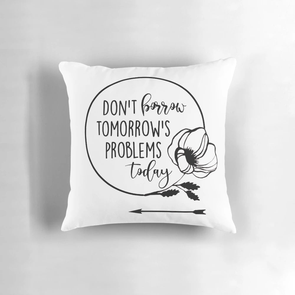 Don't Borrow Tomorrow's Problems Today" Pillow with fantasy-inspired design