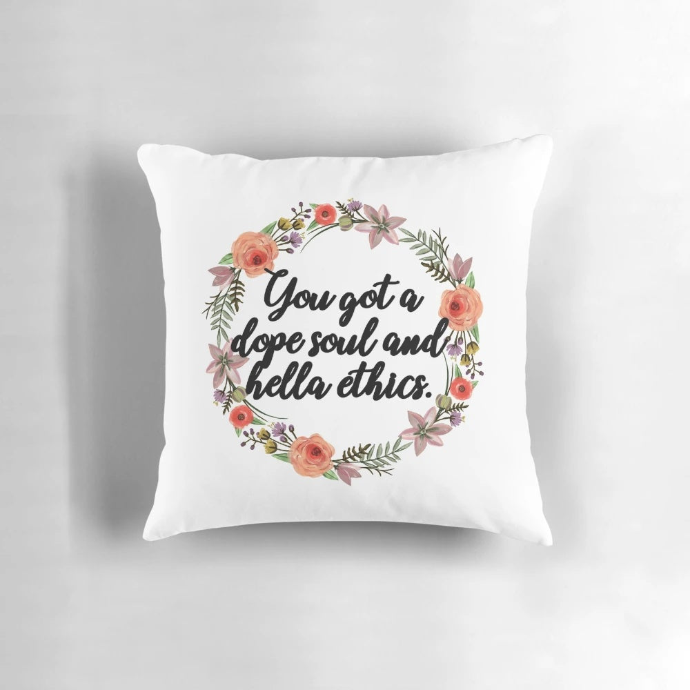 Pillow with the text "you got a dope soul and hella ethics" referencing the TV show The Good Place