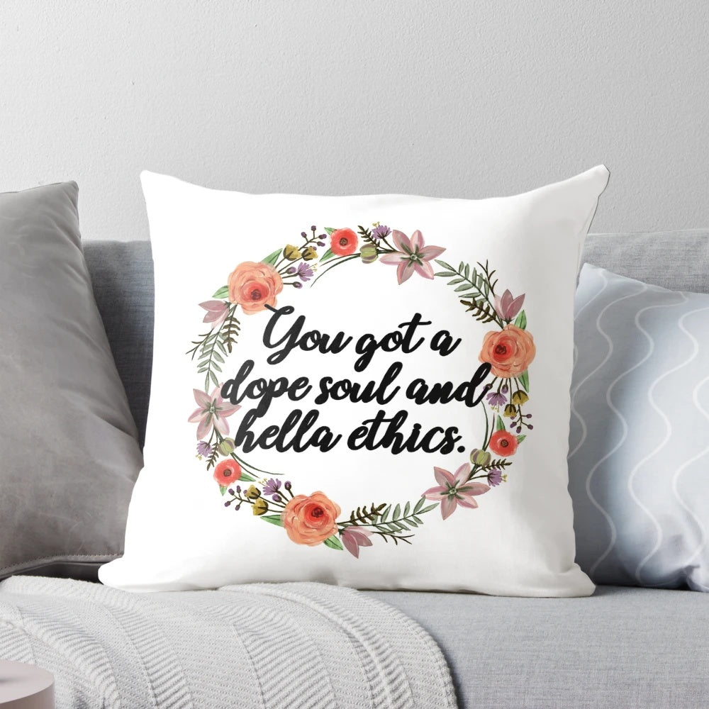 Pillow with the text "you got a dope soul and hella ethics" referencing the TV show The Good Place