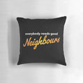 Everybody Needs Good Neighbours Logo Printed on a Soft, Plush Pillow