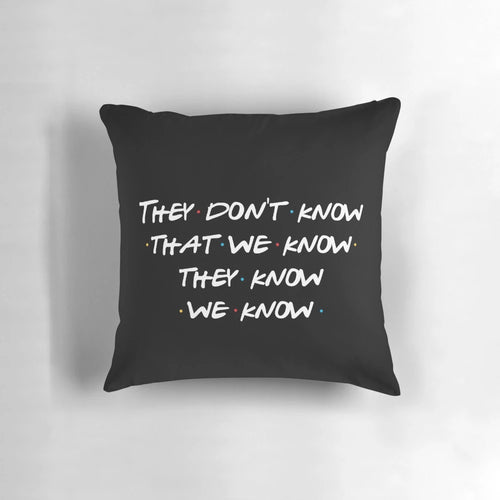 "Friends TV Show 'They Don't Know We Know' Pillow featuring the main cast"
