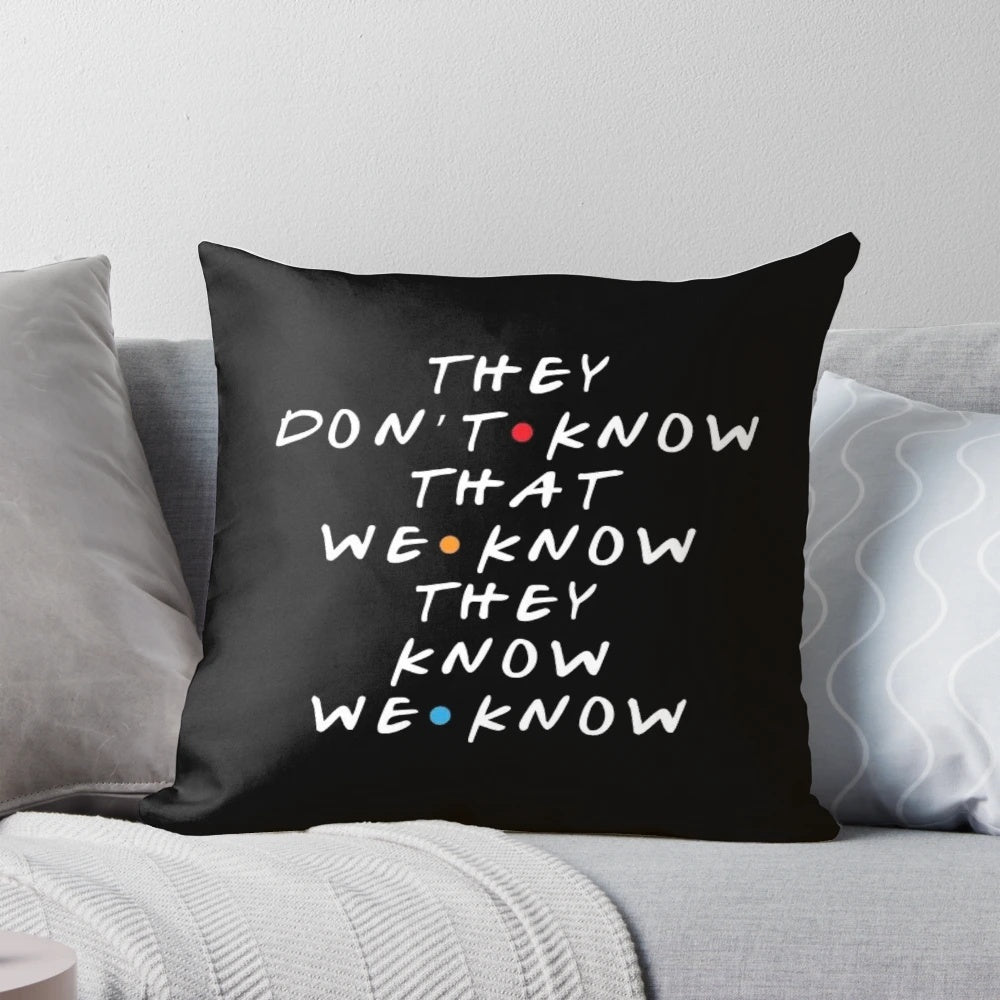 Friends TV show inspired pillow with quote "They Don't Know That We Know They Know