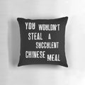 Funny black and white pillow with "You Wouldn't Steal a Succulent Chinese Meal" anti-piracy meme design.