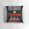 Funny Christmas throw pillow with text "I don't know what to say except it's Christmas and we're all in misery