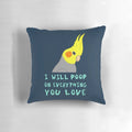 Funny cockatiel pillow with a "I WILL POOP ON EVERYTHING YOU LOVE" design