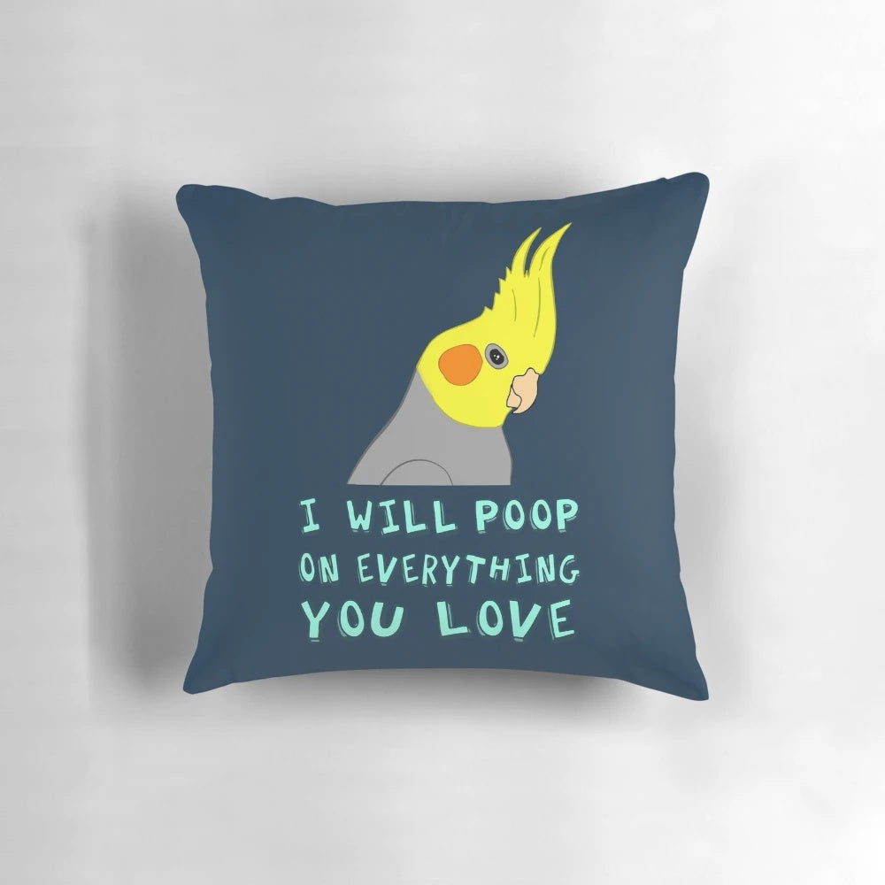 Funny cockatiel pillow with a "I WILL POOP ON EVERYTHING YOU LOVE" design