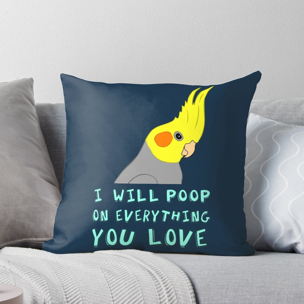Funny cockatiel pillow with a "I WILL POOP ON EVERYTHING YOU LOVE" design