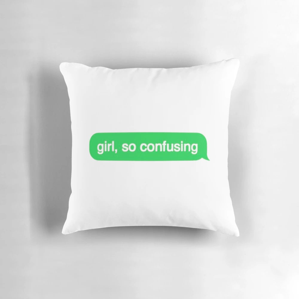 Playful pillow with "Girl, So Confusing" text graphic for text message and social media fans