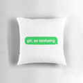 Playful pillow with "Girl, So Confusing" text graphic for text message and social media fans